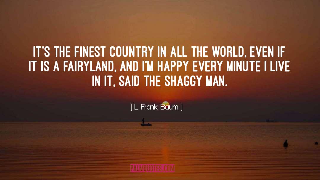 L. Frank Baum Quotes: It's the finest country in