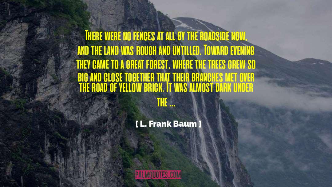 L. Frank Baum Quotes: There were no fences at