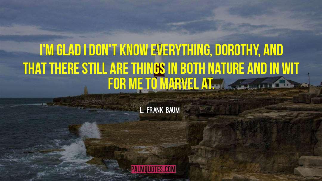 L. Frank Baum Quotes: I'm glad I don't know