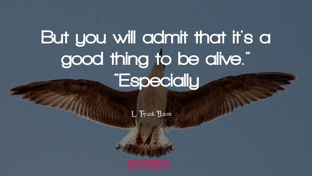 L. Frank Baum Quotes: But you will admit that