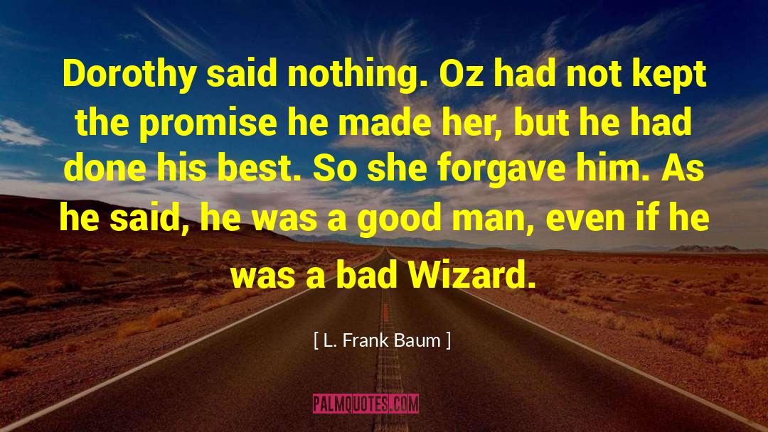 L. Frank Baum Quotes: Dorothy said nothing. Oz had