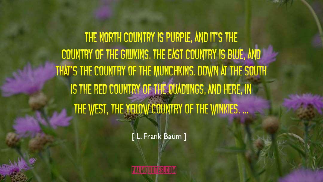 L. Frank Baum Quotes: The North Country is purple,