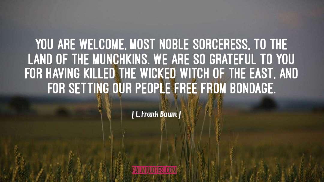 L. Frank Baum Quotes: You are welcome, most noble