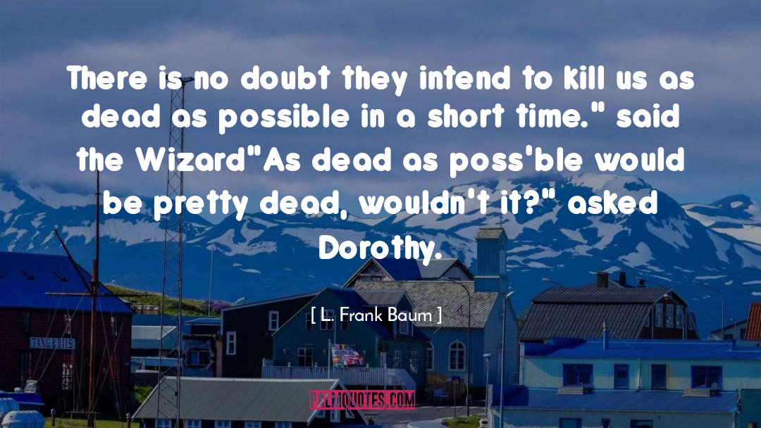 L. Frank Baum Quotes: There is no doubt they