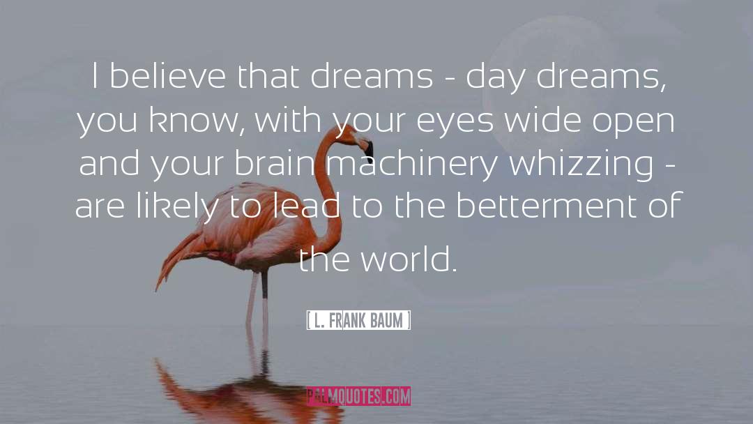 L. Frank Baum Quotes: I believe that dreams -