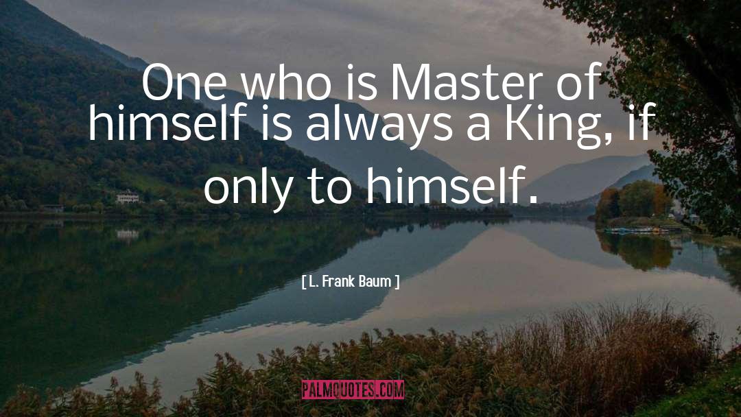 L. Frank Baum Quotes: One who is Master of