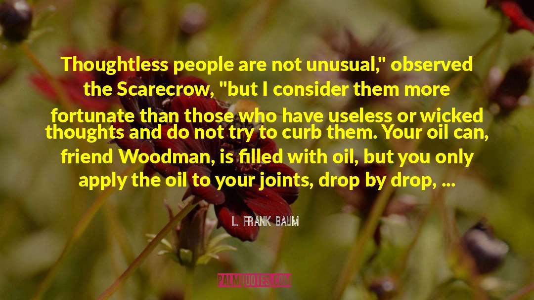 L. Frank Baum Quotes: Thoughtless people are not unusual,