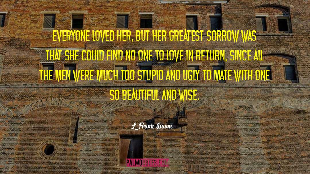 L. Frank Baum Quotes: Everyone loved her, but her