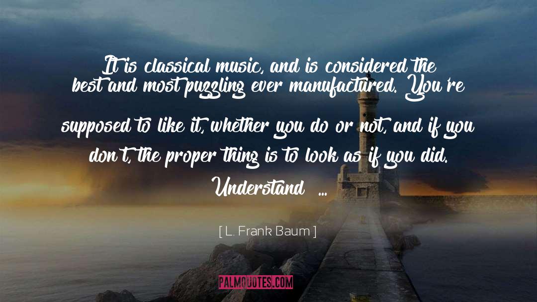 L. Frank Baum Quotes: It is classical music, and