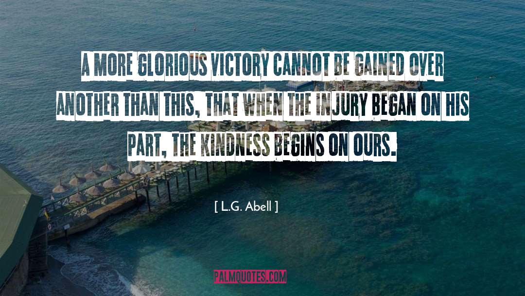 L.G. Abell Quotes: A more glorious victory cannot