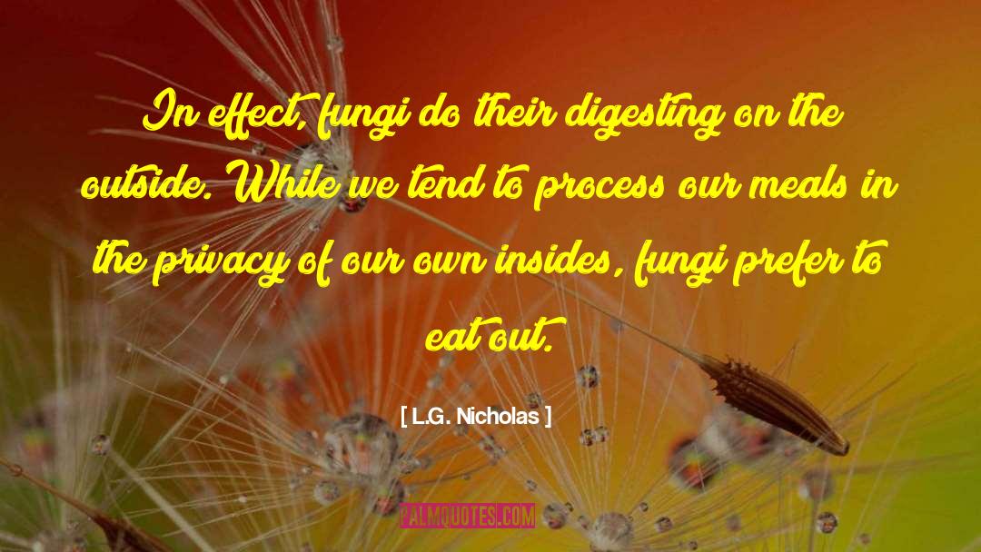 L.G. Nicholas Quotes: In effect, fungi do their
