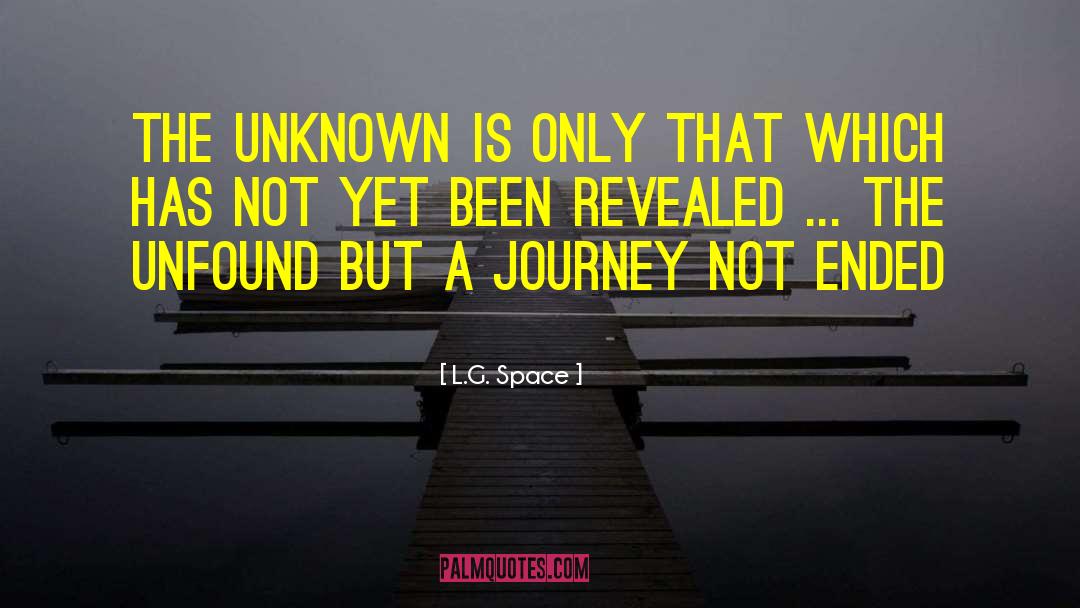 L.G. Space Quotes: The unknown is only that