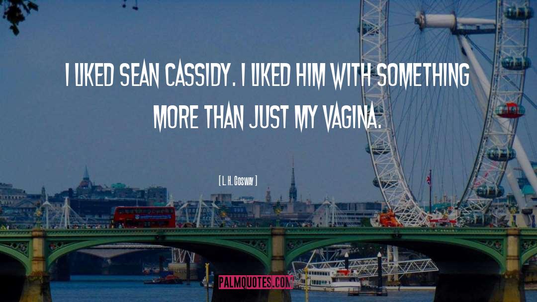 L. H. Cosway Quotes: I liked Sean Cassidy. I