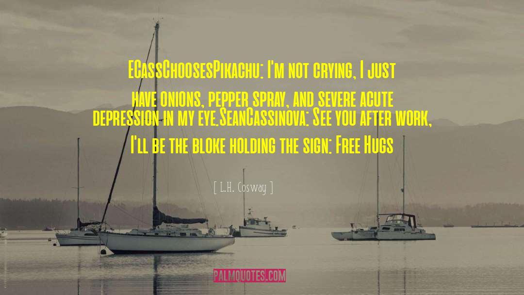 L. H. Cosway Quotes: ECassChoosesPikachu: I'm not crying, I