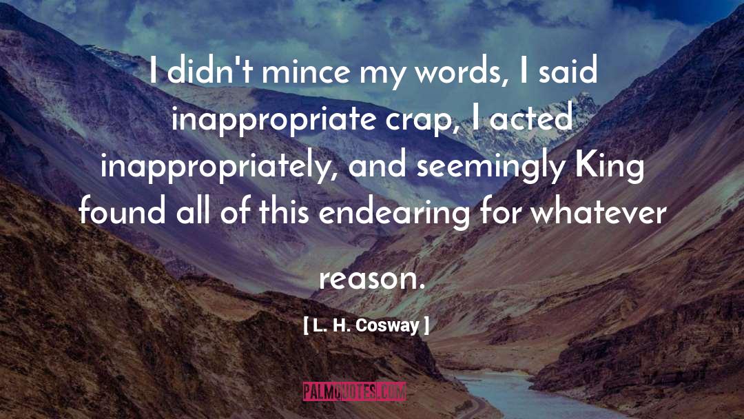 L. H. Cosway Quotes: I didn't mince my words,