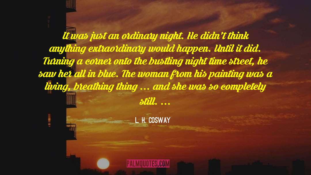 L. H. Cosway Quotes: It was just an ordinary