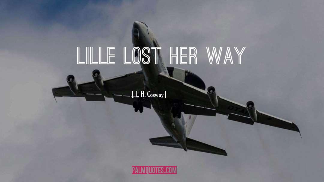 L. H. Cosway Quotes: Lille lost her way