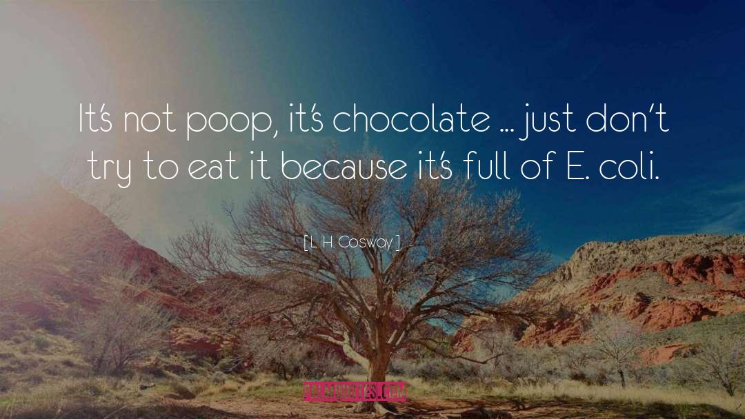 L. H. Cosway Quotes: It's not poop, it's chocolate