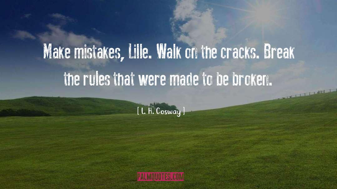 L. H. Cosway Quotes: Make mistakes, Lille. Walk on