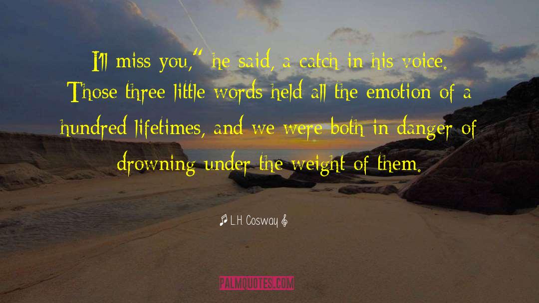 L. H. Cosway Quotes: I'll miss you,