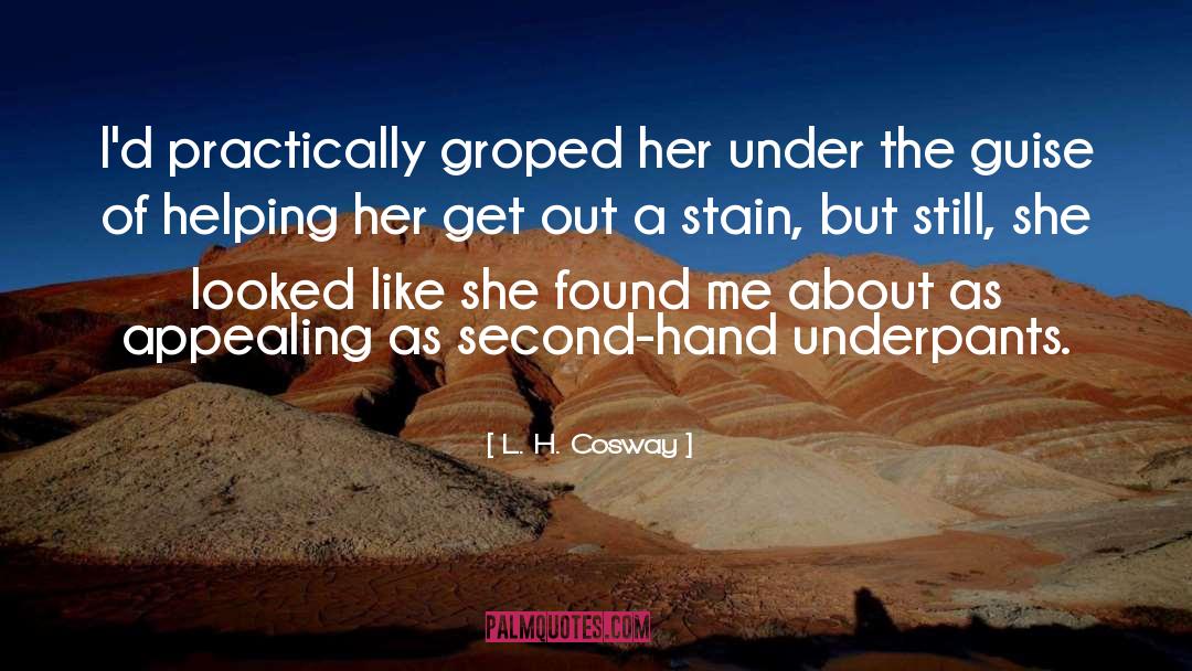 L. H. Cosway Quotes: I'd practically groped her under