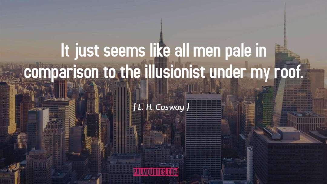 L. H. Cosway Quotes: It just seems like all