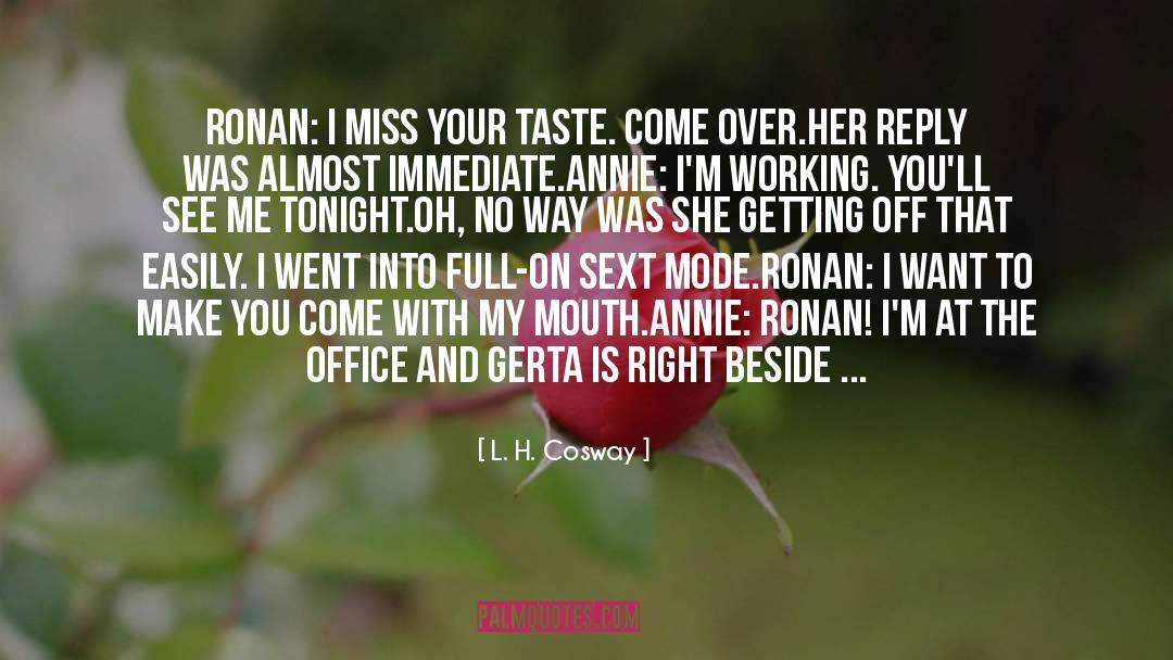 L. H. Cosway Quotes: Ronan: I miss your taste.