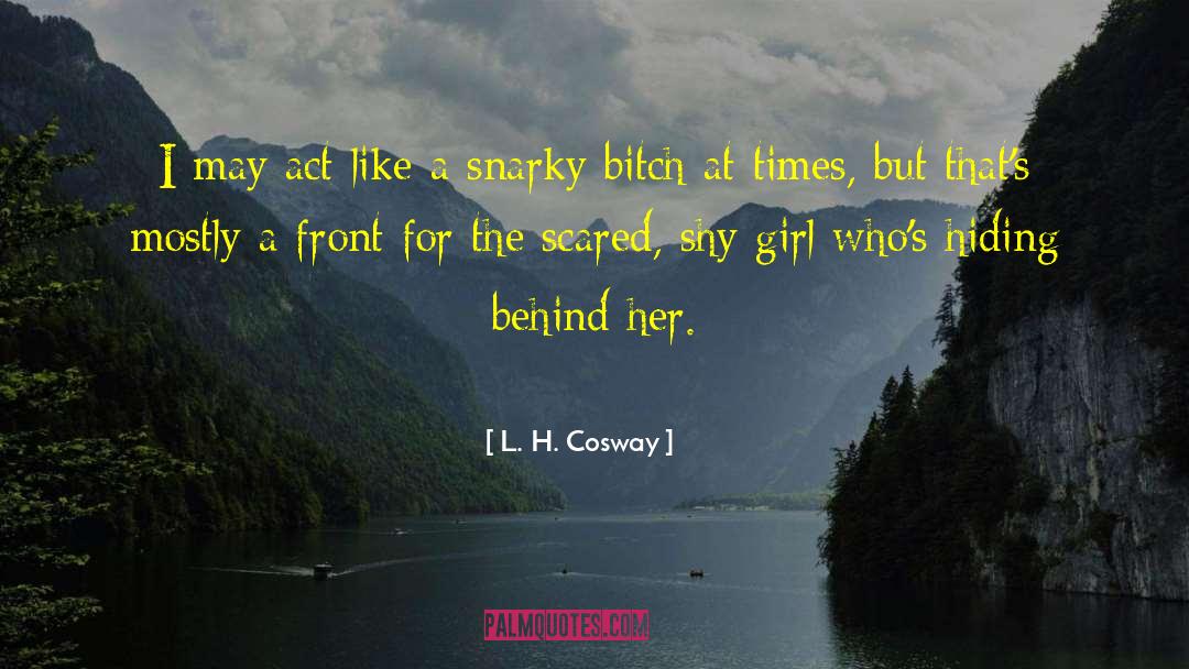 L. H. Cosway Quotes: I may act like a