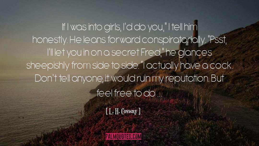 L. H. Cosway Quotes: If I was into girls,