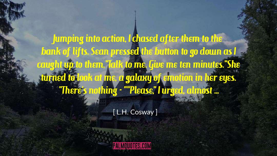L. H. Cosway Quotes: Jumping into action, I chased