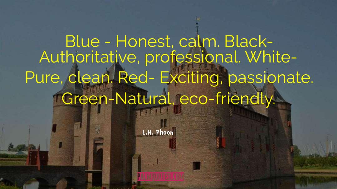 L.H. Phoon Quotes: Blue - Honest, calm. Black-