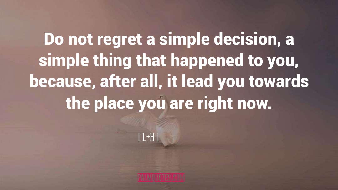 L.H. Quotes: Do not regret a simple