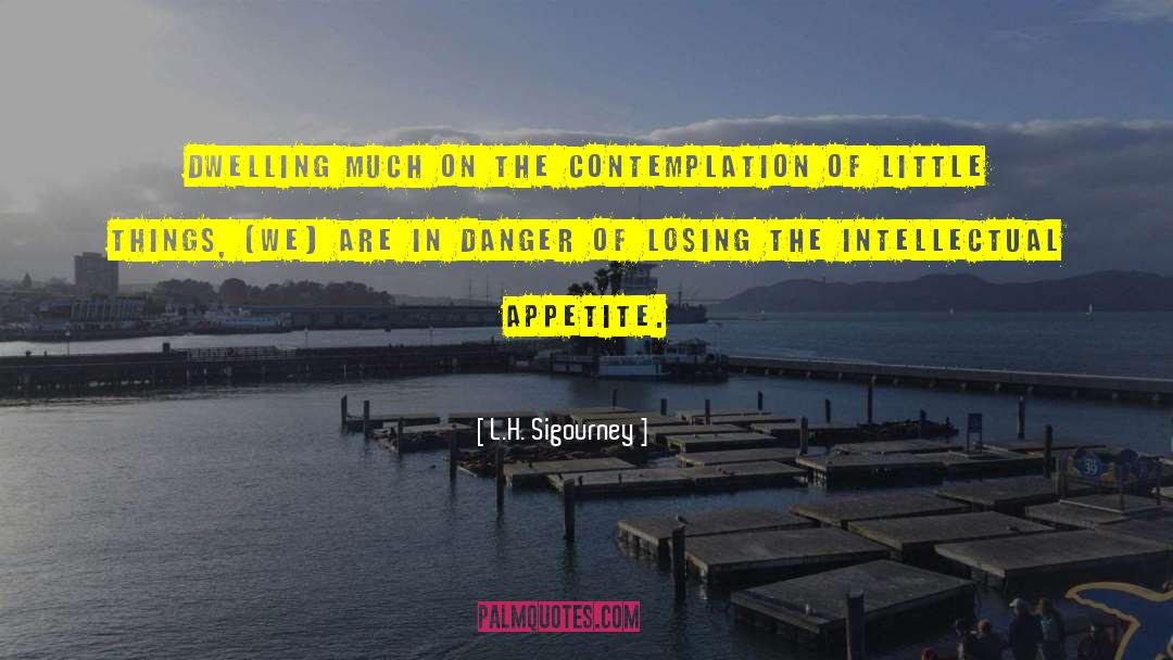 L.H. Sigourney Quotes: Dwelling much on the contemplation