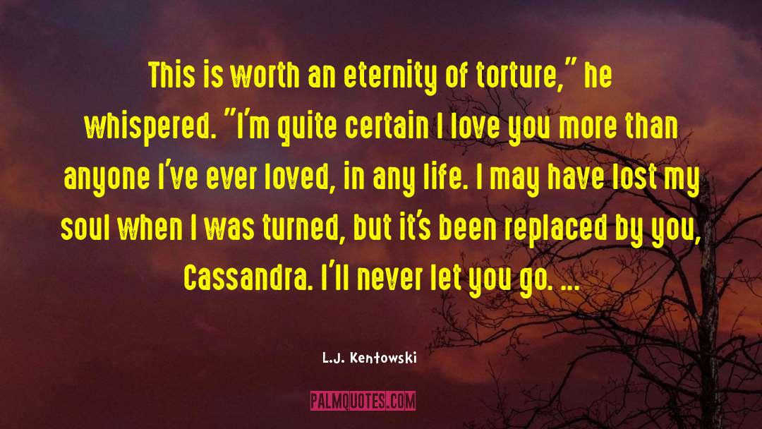L.J. Kentowski Quotes: This is worth an eternity