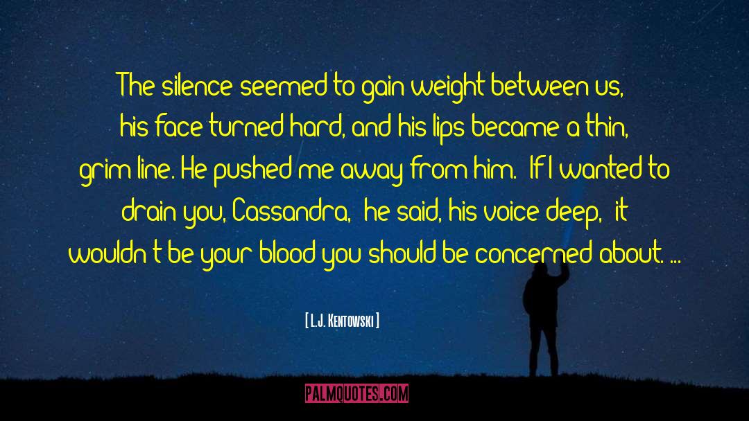 L.J. Kentowski Quotes: The silence seemed to gain