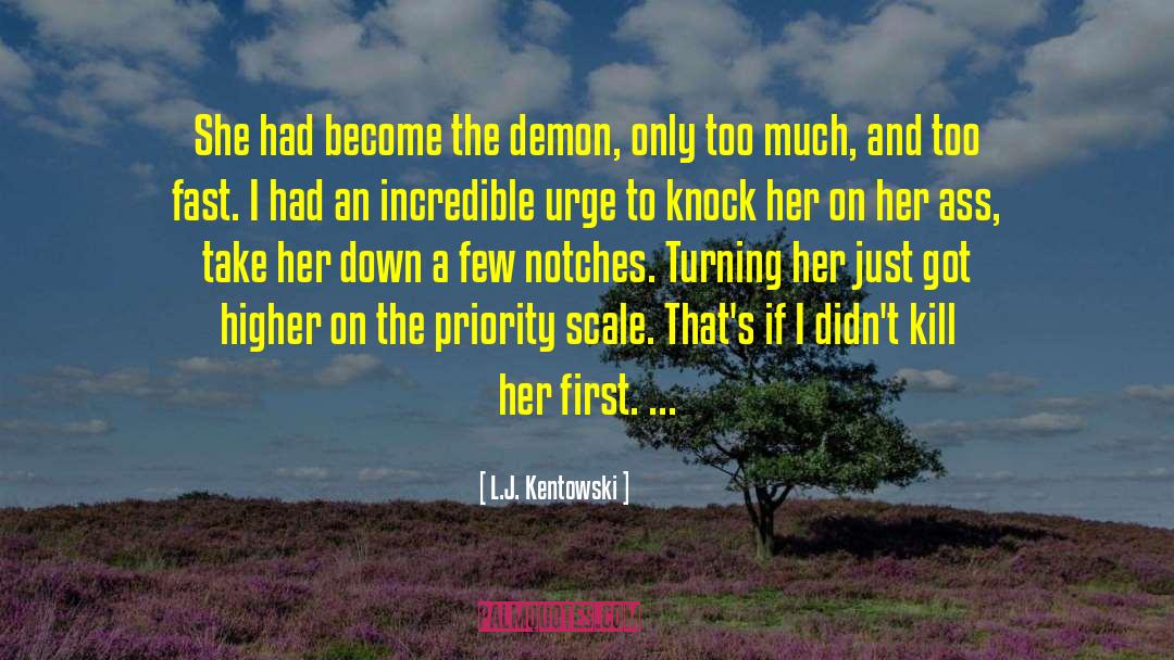 L.J. Kentowski Quotes: She had become the demon,