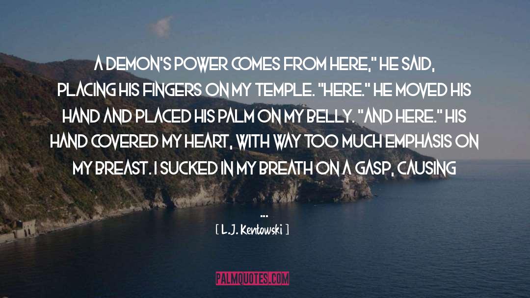 L.J. Kentowski Quotes: A demon's power comes from