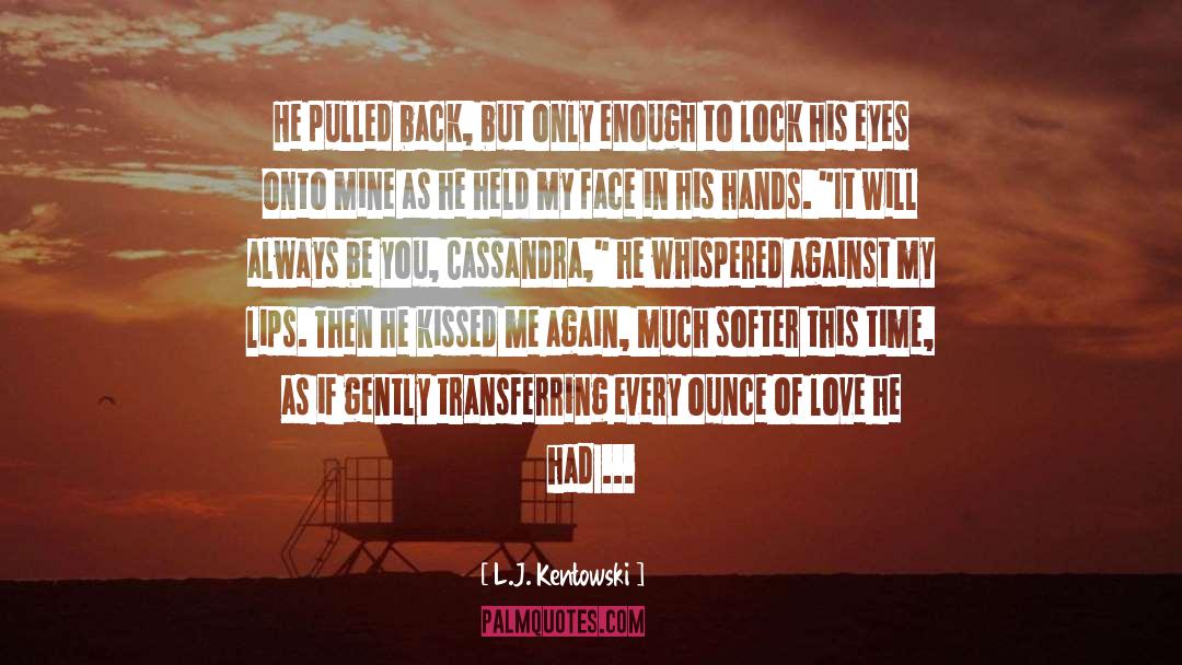 L.J. Kentowski Quotes: He pulled back, but only