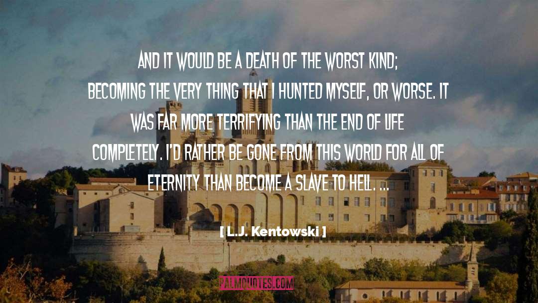 L.J. Kentowski Quotes: And it would be a