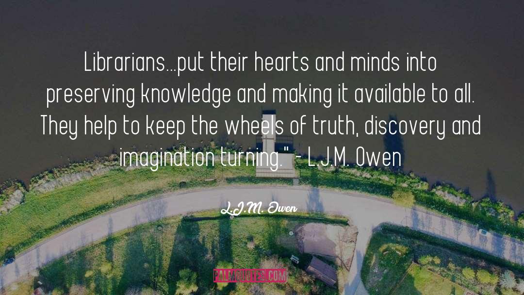 L.J.M. Owen Quotes: Librarians...put their hearts and minds