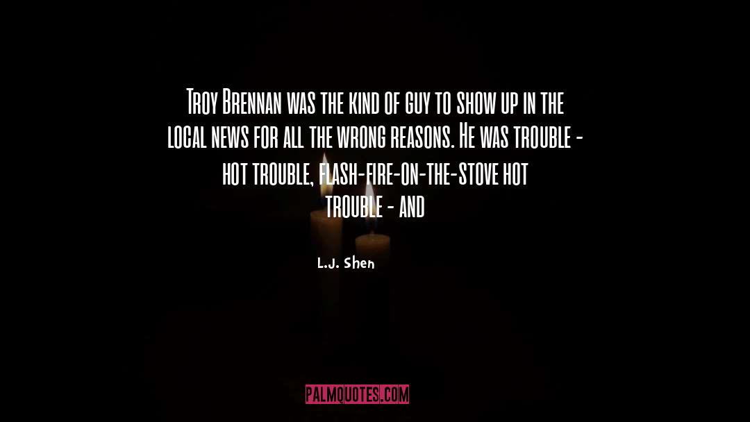 L.J. Shen Quotes: Troy Brennan was the kind