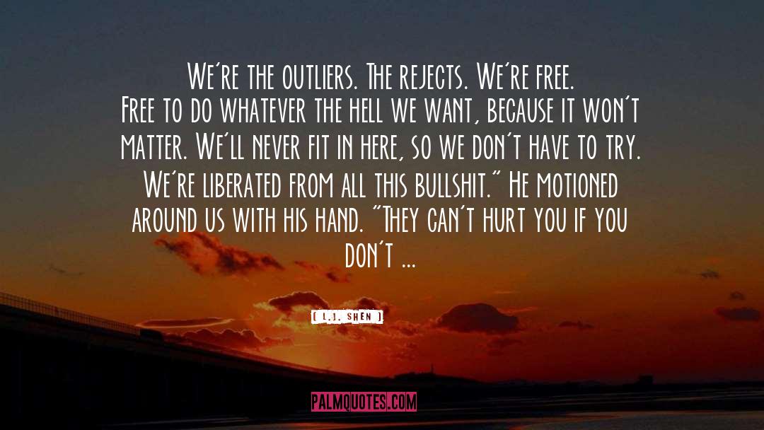 L.J. Shen Quotes: We're the outliers. The rejects.