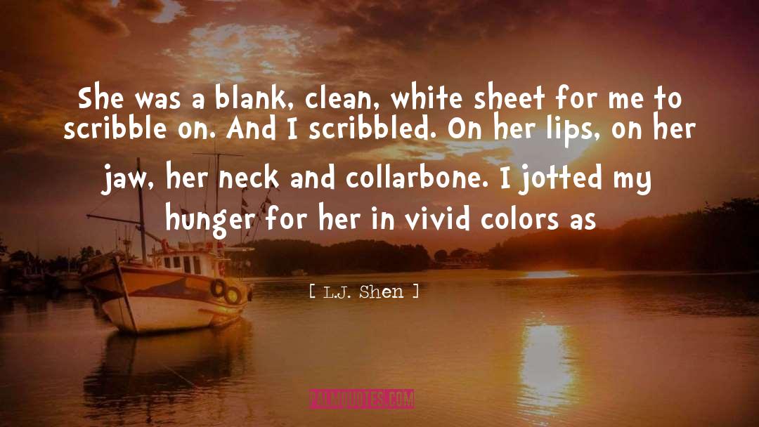 L.J. Shen Quotes: She was a blank, clean,