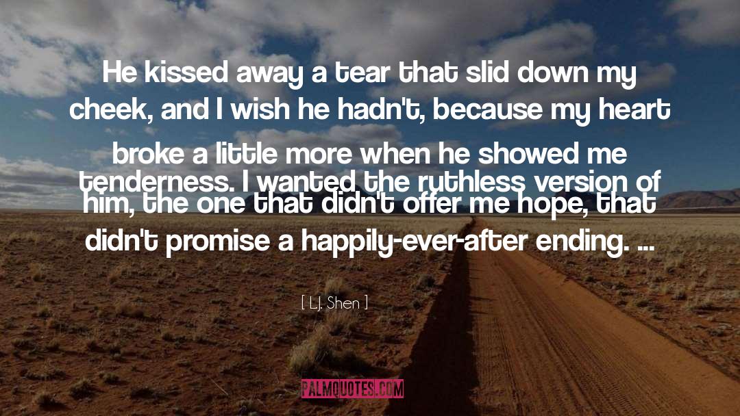 L.J. Shen Quotes: He kissed away a tear