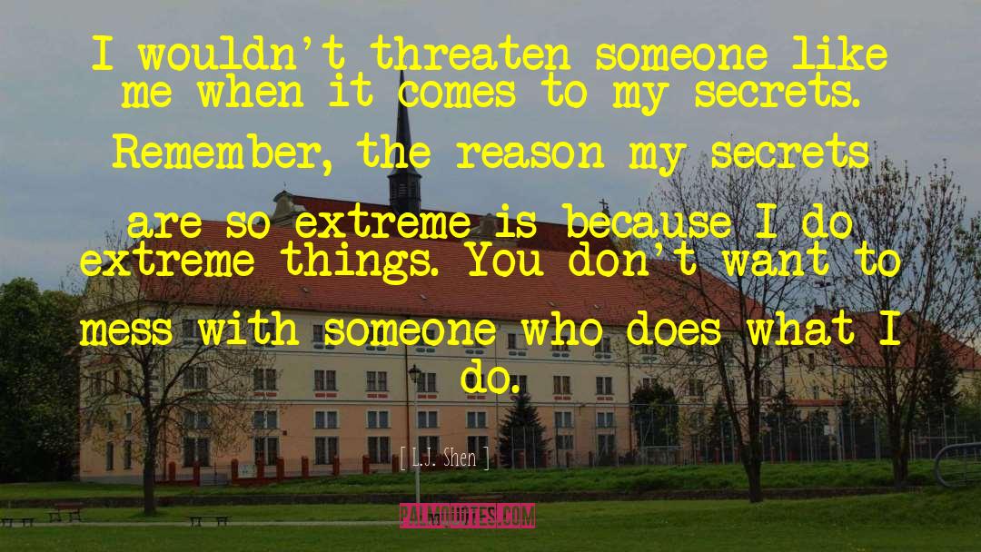 L.J. Shen Quotes: I wouldn't threaten someone like