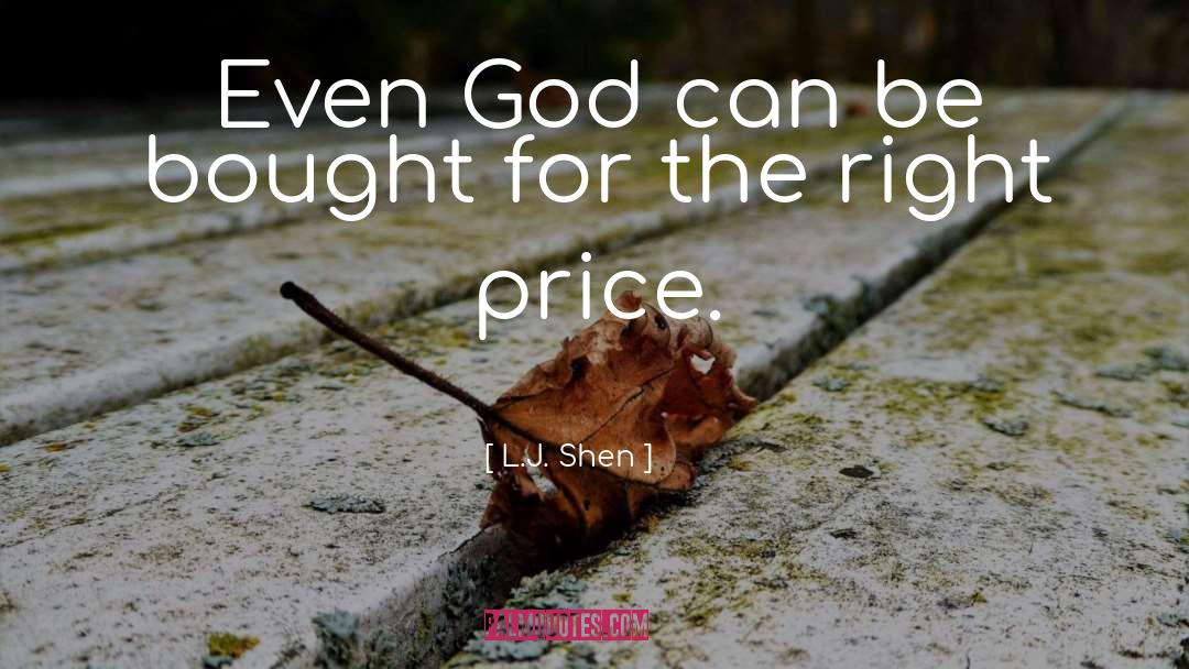 L.J. Shen Quotes: Even God can be bought