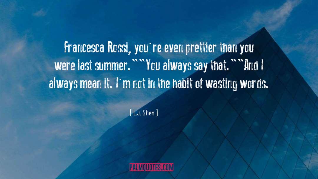 L.J. Shen Quotes: Francesca Rossi, you're even prettier