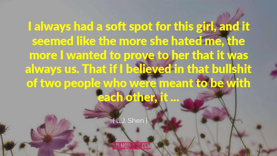 L.J. Shen Quotes: I always had a soft