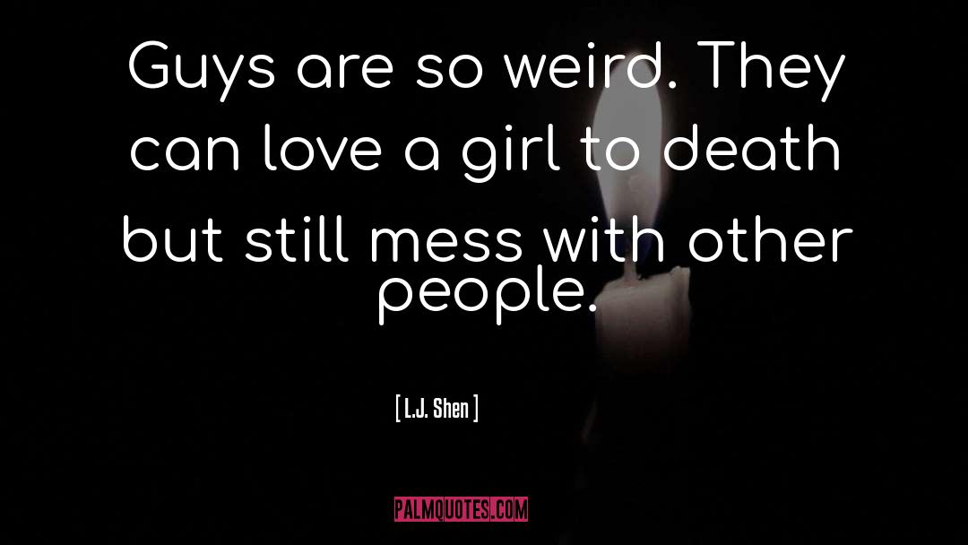 L.J. Shen Quotes: Guys are so weird. They
