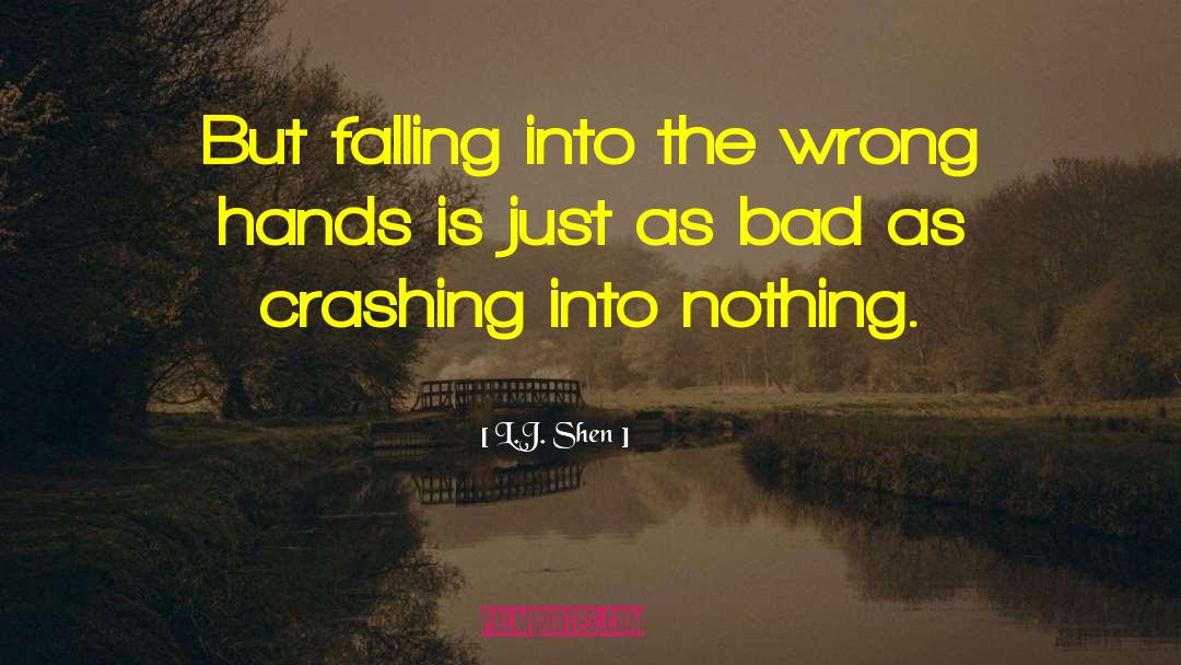 L.J. Shen Quotes: But falling into the wrong